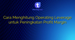 Cara Menghitung Operating Leverage untuk Peningkatan Profit Margin