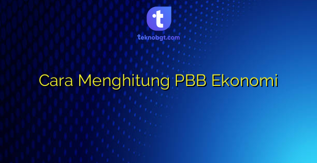Cara Menghitung PBB Ekonomi