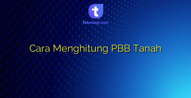 Cara Menghitung PBB Tanah