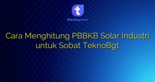 Cara Menghitung PBBKB Solar Industri untuk Sobat TeknoBgt