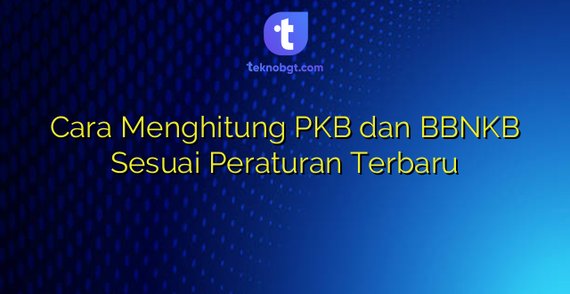 Cara Menghitung PKB dan BBNKB Sesuai Peraturan Terbaru