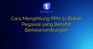 Cara Menghitung PPH 21 Bukan Pegawai yang Bersifat Berkesinambungan