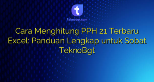 Cara Menghitung PPH 21 Terbaru Excel: Panduan Lengkap untuk Sobat TeknoBgt