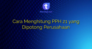 Cara Menghitung PPH 21 yang Dipotong Perusahaan