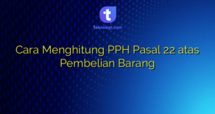 Cara Menghitung PPH Pasal 22 atas Pembelian Barang