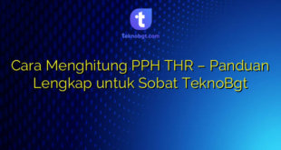 Cara Menghitung PPH THR – Panduan Lengkap untuk Sobat TeknoBgt