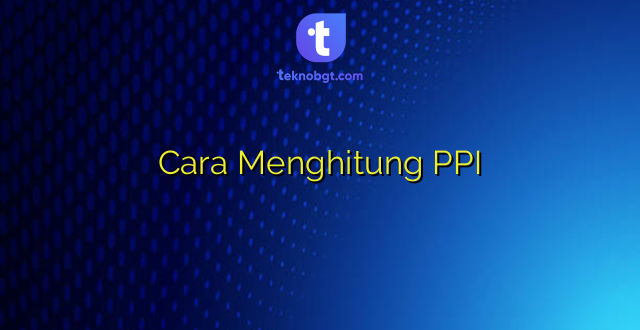 Cara Menghitung PPI