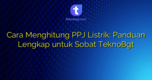 Cara Menghitung PPJ Listrik: Panduan Lengkap untuk Sobat TeknoBgt
