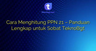 Cara Menghitung PPN 21 – Panduan Lengkap untuk Sobat TeknoBgt