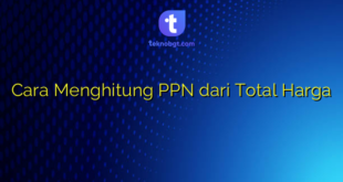 Cara Menghitung PPN dari Total Harga