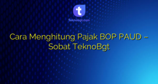 Cara Menghitung Pajak BOP PAUD – Sobat TeknoBgt