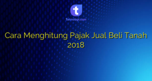 Cara Menghitung Pajak Jual Beli Tanah 2018