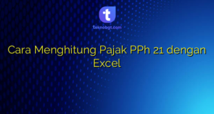 Cara Menghitung Pajak PPh 21 dengan Excel
