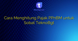 Cara Menghitung Pajak PPnBM untuk Sobat TeknoBgt