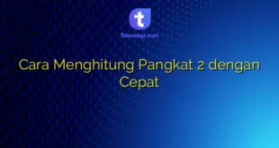 Cara Menghitung Pangkat 2 dengan Cepat