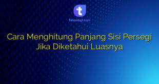 Cara Menghitung Panjang Sisi Persegi Jika Diketahui Luasnya