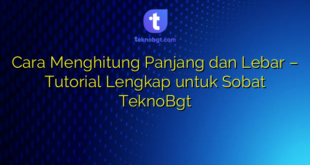 Cara Menghitung Panjang dan Lebar – Tutorial Lengkap untuk Sobat TeknoBgt