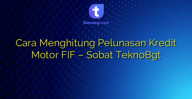 Cara Menghitung Pelunasan Kredit Motor FIF – Sobat TeknoBgt