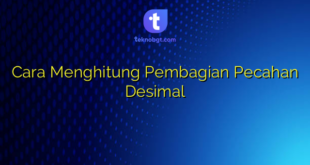 Cara Menghitung Pembagian Pecahan Desimal