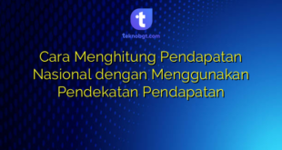 Cara Menghitung Pendapatan Nasional dengan Menggunakan Pendekatan Pendapatan