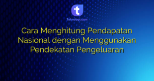 Cara Menghitung Pendapatan Nasional dengan Menggunakan Pendekatan Pengeluaran