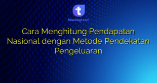Cara Menghitung Pendapatan Nasional dengan Metode Pendekatan Pengeluaran