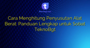 Cara Menghitung Penyusutan Alat Berat: Panduan Lengkap untuk Sobat TeknoBgt