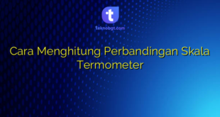 Cara Menghitung Perbandingan Skala Termometer