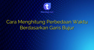 Cara Menghitung Perbedaan Waktu Berdasarkan Garis Bujur