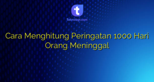 Cara Menghitung Peringatan 1000 Hari Orang Meninggal