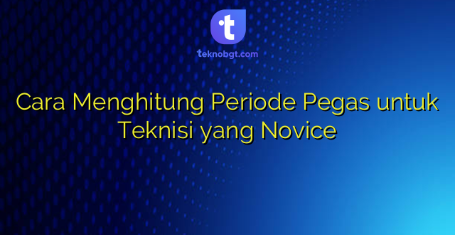 Cara Menghitung Periode Pegas untuk Teknisi yang Novice