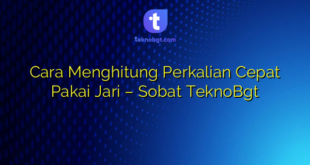 Cara Menghitung Perkalian Cepat Pakai Jari – Sobat TeknoBgt