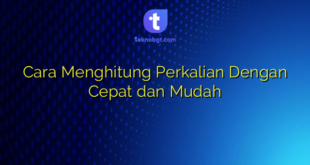 Cara Menghitung Perkalian Dengan Cepat dan Mudah