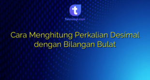 Cara Menghitung Perkalian Desimal dengan Bilangan Bulat