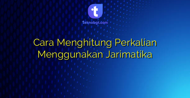 Cara Menghitung Perkalian Menggunakan Jarimatika