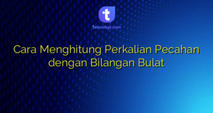 Cara Menghitung Perkalian Pecahan dengan Bilangan Bulat