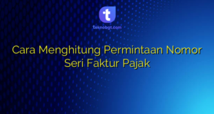 Cara Menghitung Permintaan Nomor Seri Faktur Pajak