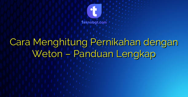 Cara Menghitung Pernikahan dengan Weton – Panduan Lengkap