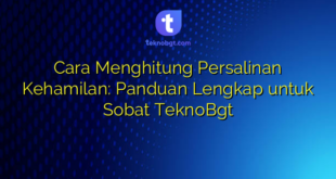 Cara Menghitung Persalinan Kehamilan: Panduan Lengkap untuk Sobat TeknoBgt