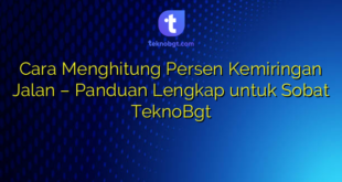 Cara Menghitung Persen Kemiringan Jalan – Panduan Lengkap untuk Sobat TeknoBgt