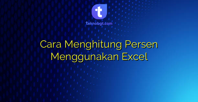 Cara Menghitung Persen Menggunakan Excel
