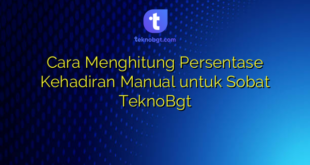 Cara Menghitung Persentase Kehadiran Manual untuk Sobat TeknoBgt