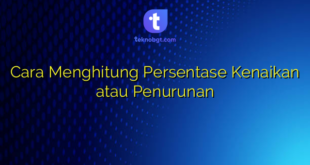 Cara Menghitung Persentase Kenaikan atau Penurunan