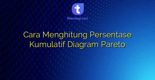 Cara Menghitung Persentase Kumulatif Diagram Pareto