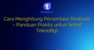 Cara Menghitung Persentase Realisasi – Panduan Praktis untuk Sobat TeknoBgt