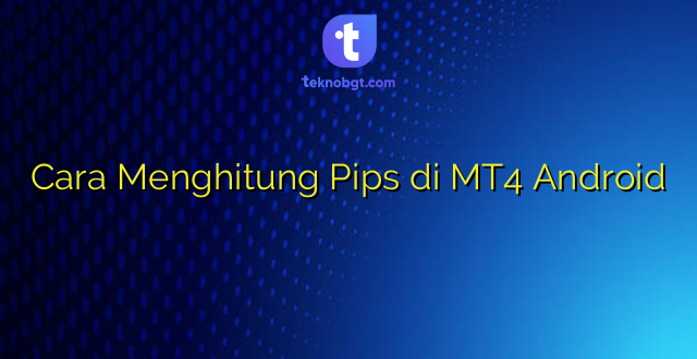 Cara Menghitung Pips di MT4 Android