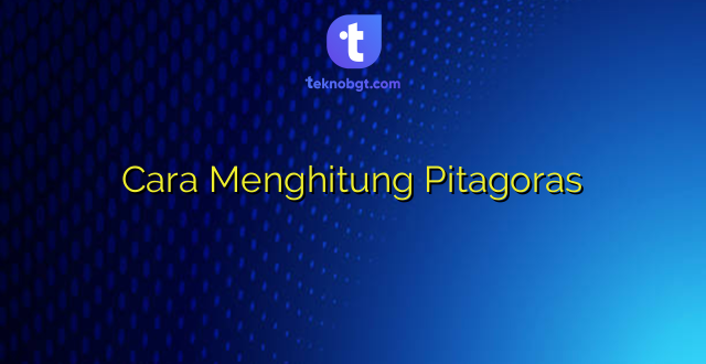 Cara Menghitung Pitagoras