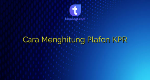 Cara Menghitung Plafon KPR