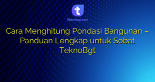Cara Menghitung Pondasi Bangunan – Panduan Lengkap untuk Sobat TeknoBgt