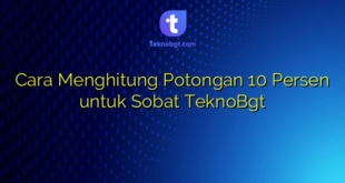 Cara Menghitung Potongan 10 Persen untuk Sobat TeknoBgt